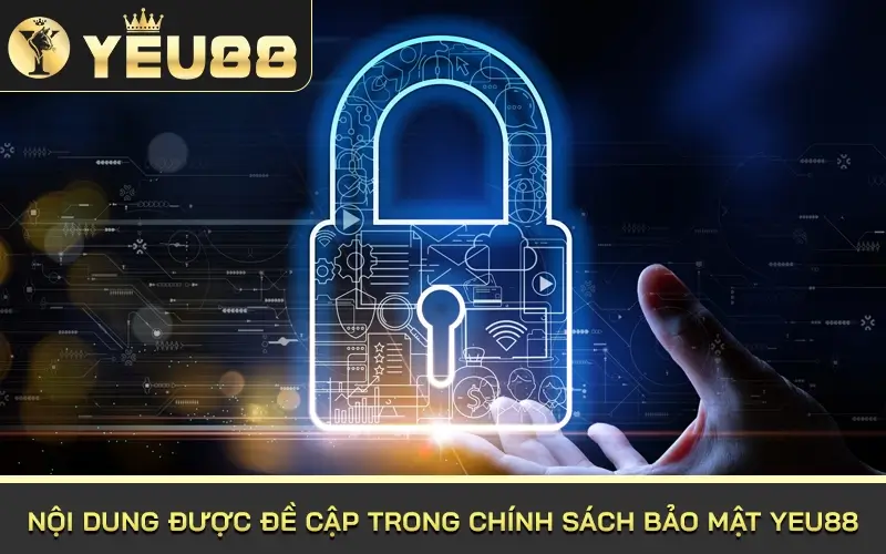 nội dung được đề cập trong chính sách bảo mật Yeu88